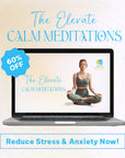 The "Elevate Calm™️" Series -  30 Meditations - HUGE 60% OFF SALE ON NOW!