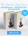 The "Elevate Calm™️" Series -  30 Meditations - HUGE 60% OFF SALE ON NOW!